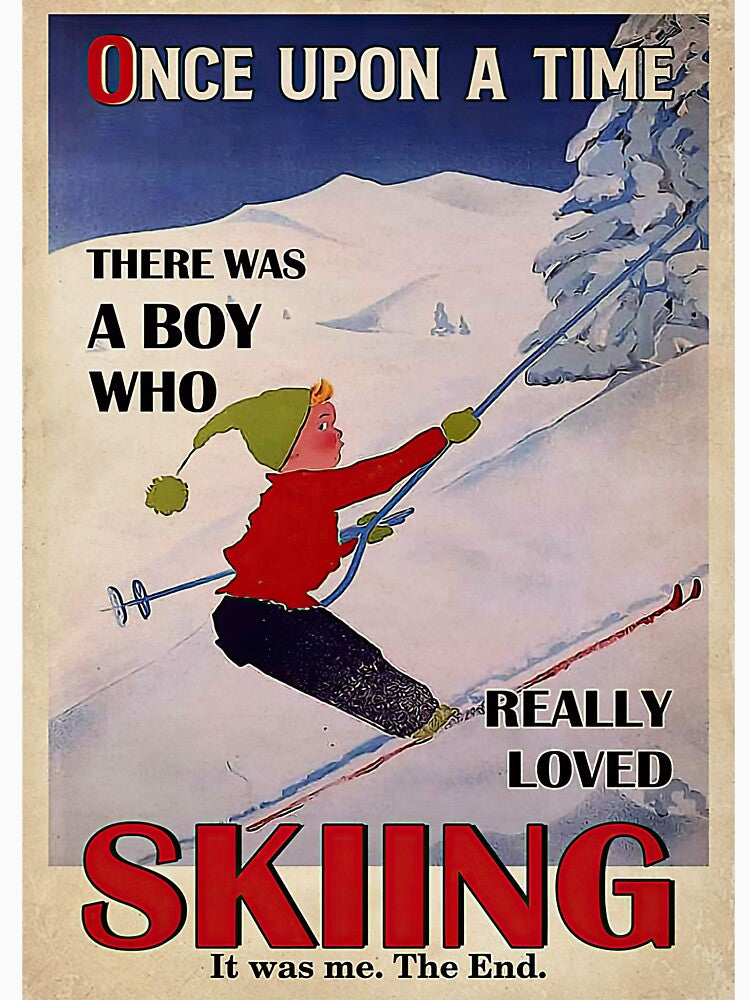 Once Upon A Time There Was A Boy Who Really Loved Skiing Poster by normatrina42x