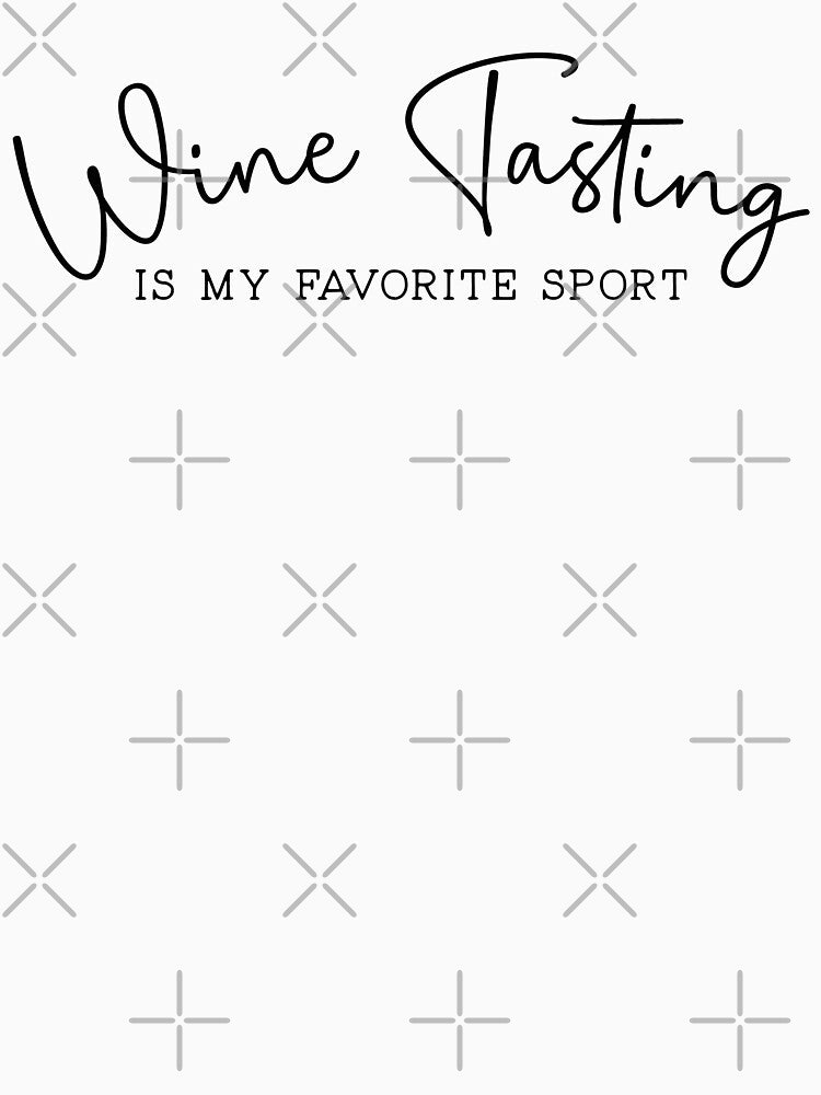 Wine Tasting Is My Favorite Sport by Uncommon Tee