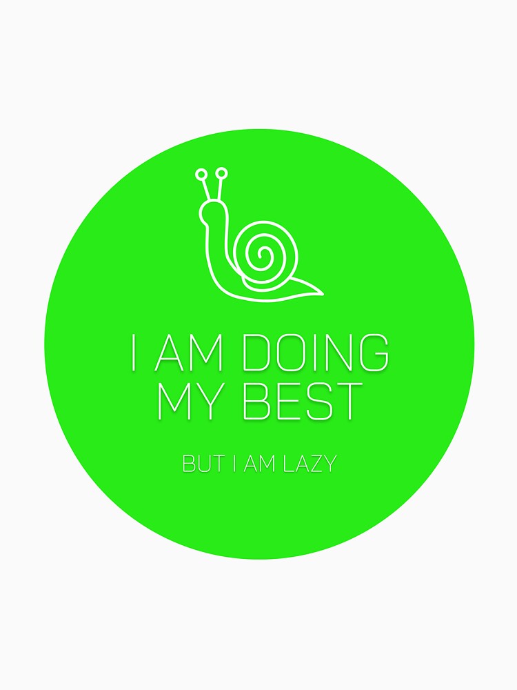 I Am Doing My Best But I Am Lazy Green Snail by Kubala