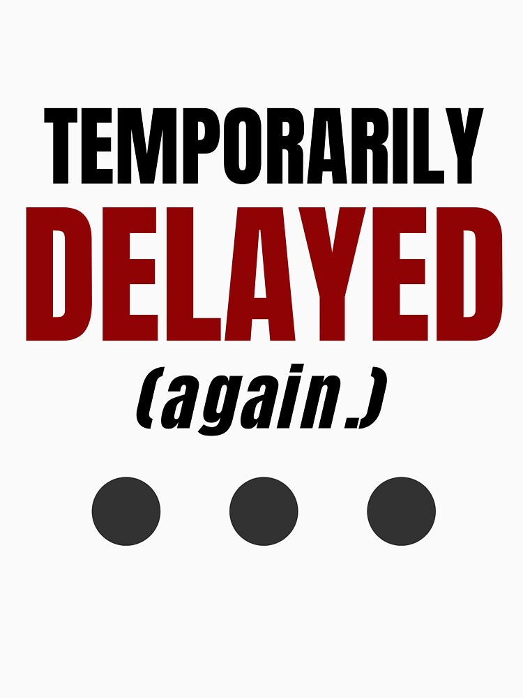 Temporarily Delayed Again Funny Office T-Shirt by DirectiveOffice