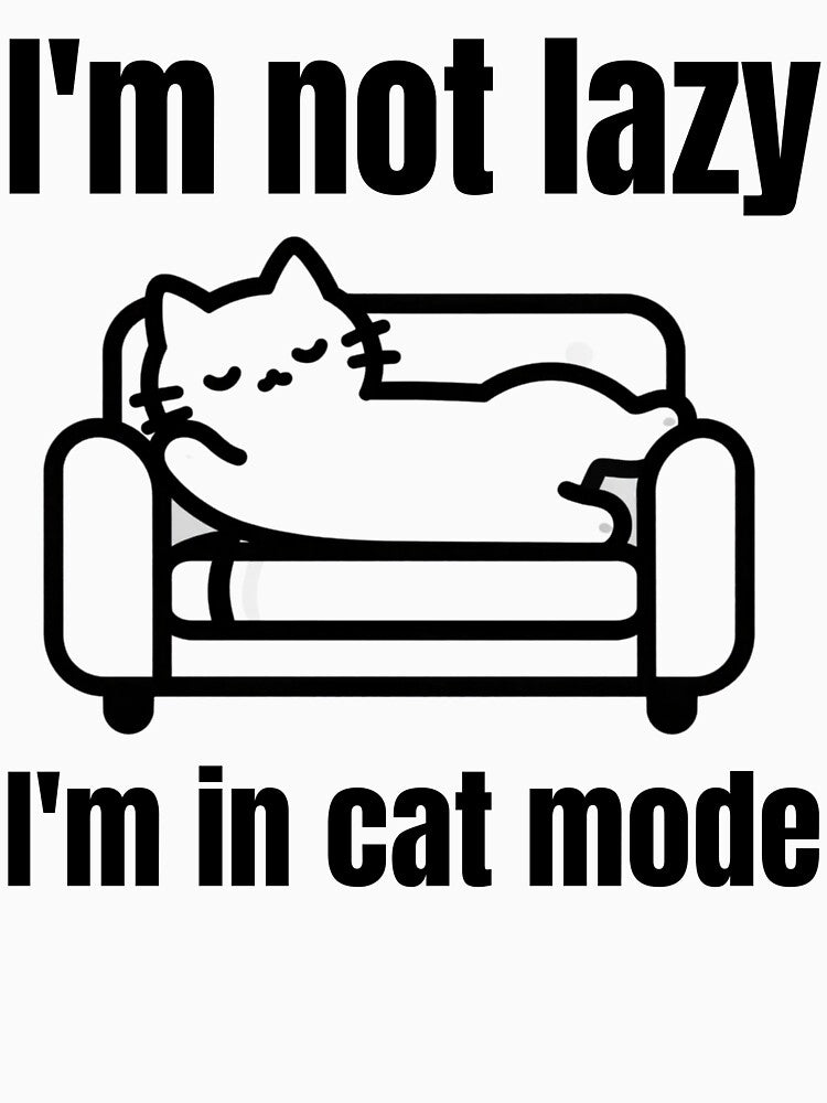I'm not lazy, I'm in cat mode by Jodelsky