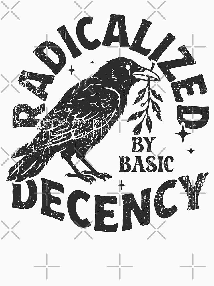 Radicalized By Basic Decency Shirt, Political Statement Tee, Protest Activist T-shirt, Social Justice Sweater, Human Rights Top, Liberal Tee by JDVNart