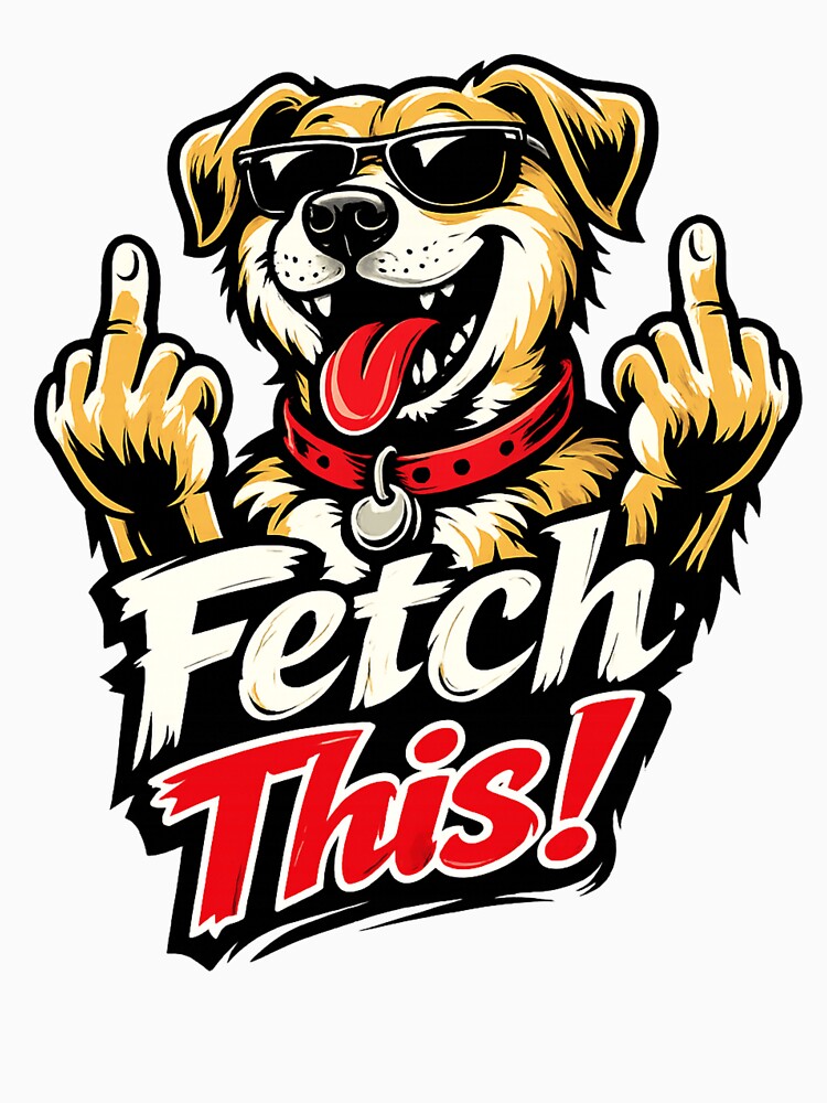 Fetch This Funny Graphic Novelty Sarcastic by ttuniques
