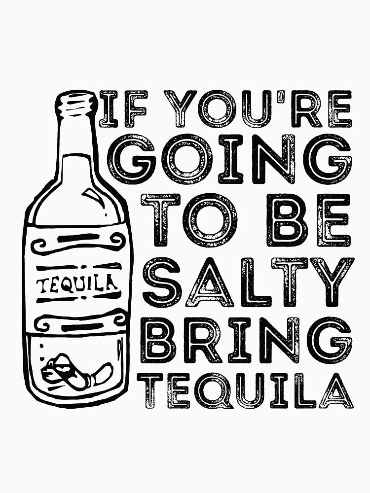 If You're Going to Be Salty Bring Tequila funny sassy drinking by RedYolk
