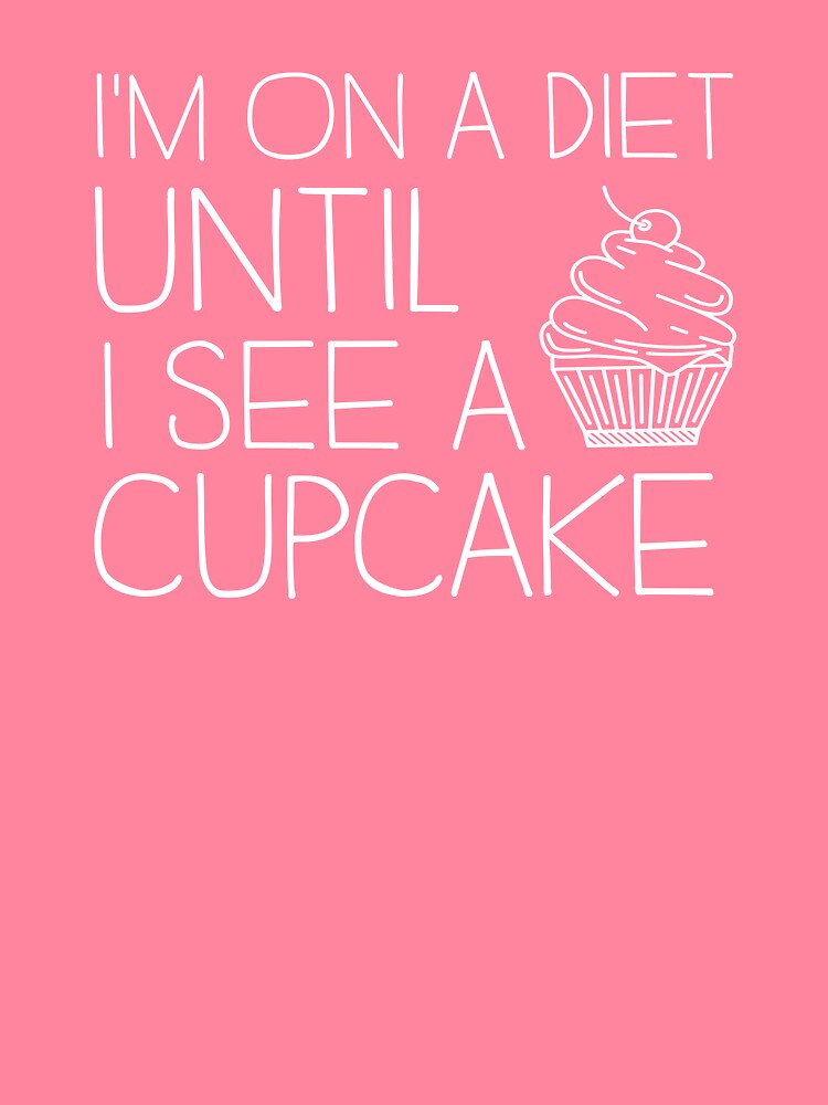 I'm On A Diet Until I See A Cupcake by wondrous