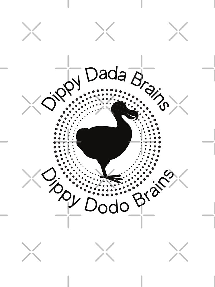 Dippy dada brains dippy dodo brains - Unisex funny t-shirt by maeflowerr2