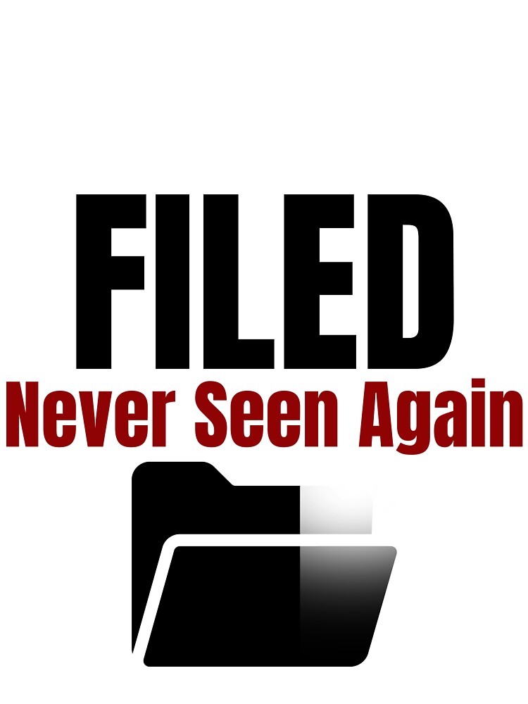 Filed Never Seen Again–Funny Office Shirt by DirectiveOffice