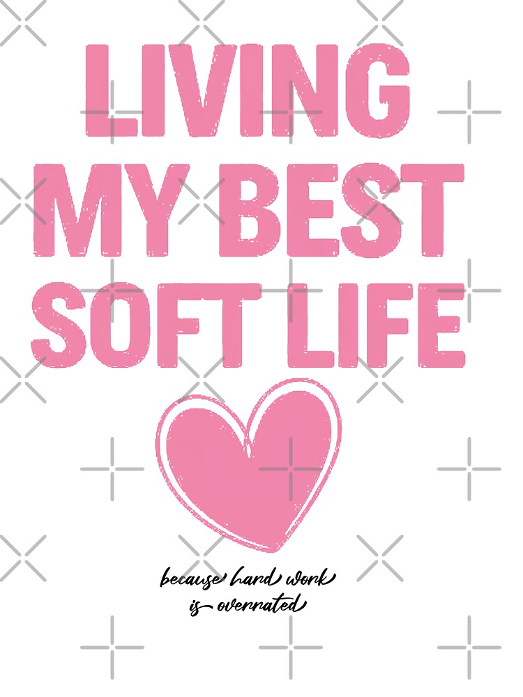 Living My Best Soft Life by MonkiFlipp