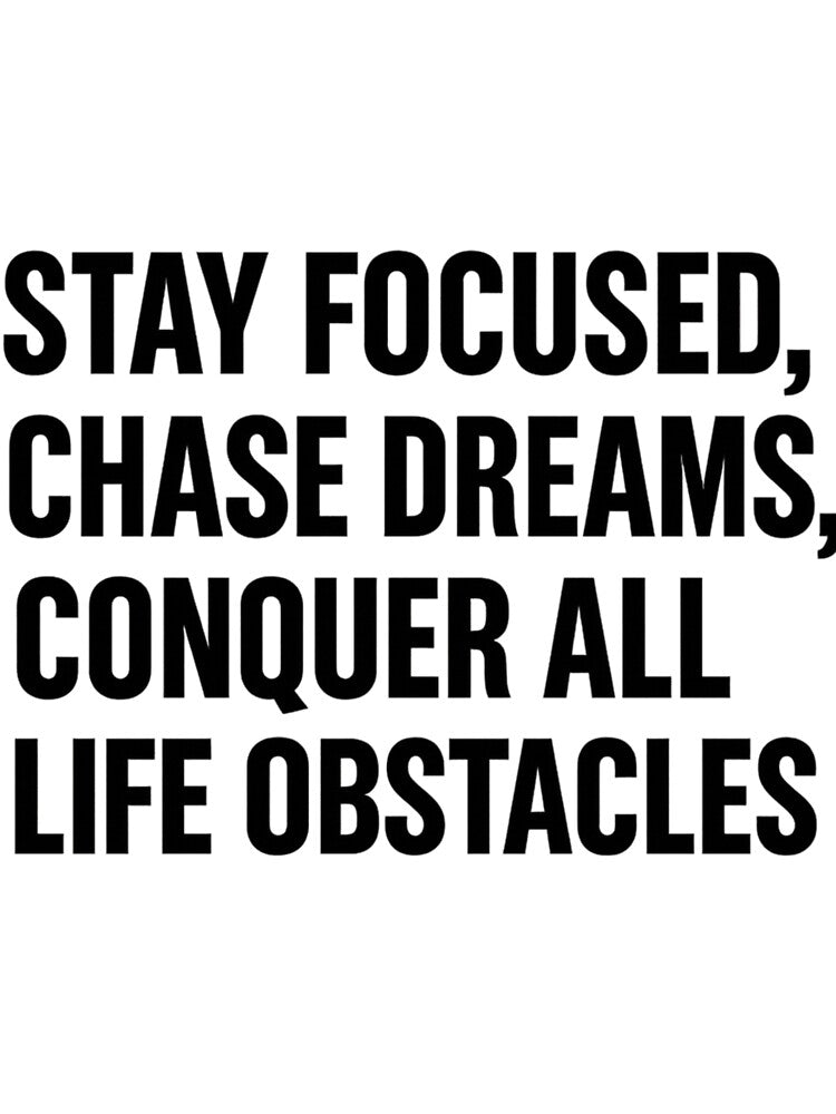 Stay Focused, Chase Dreams, Con-success by Designly Yours