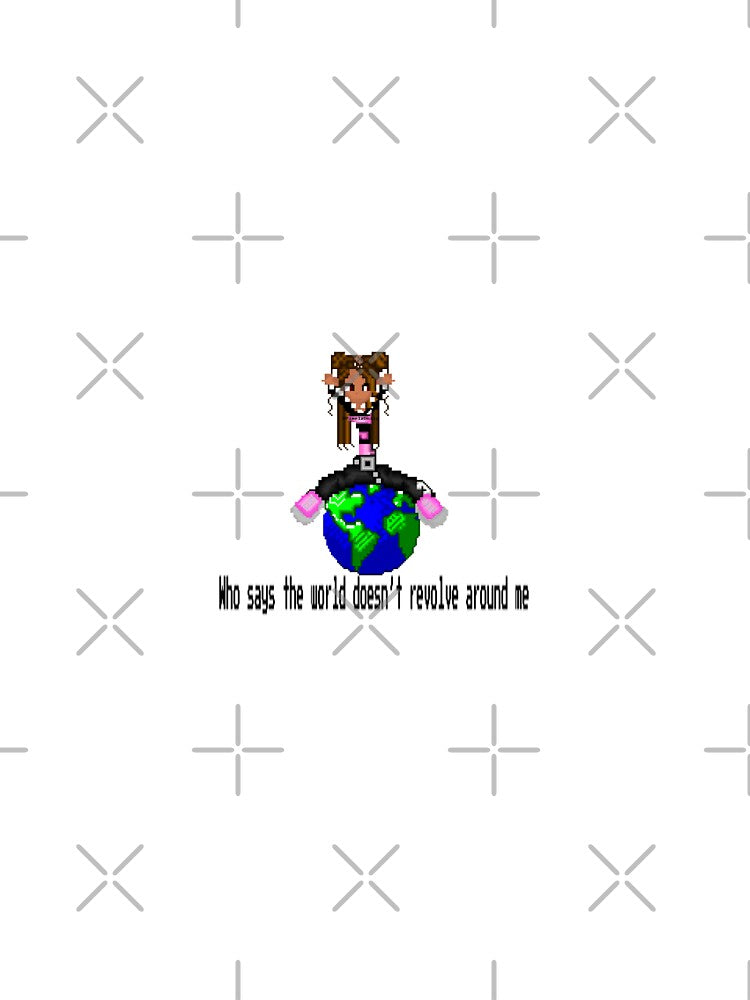 Who says the world doesn’t revolve around me by PixelzDollz