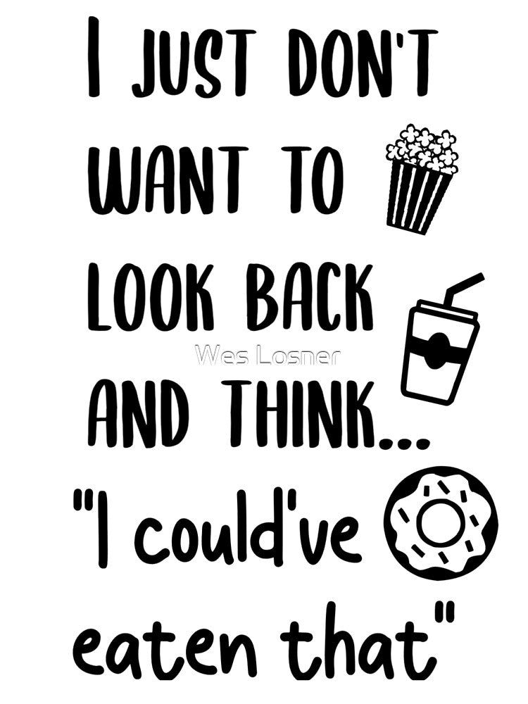 I just dont want to look back and think I could've eaten that by Wes Losner