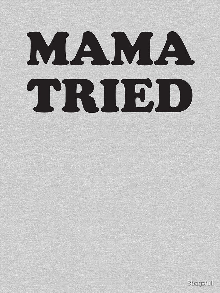 mama tried by 3bagsfull