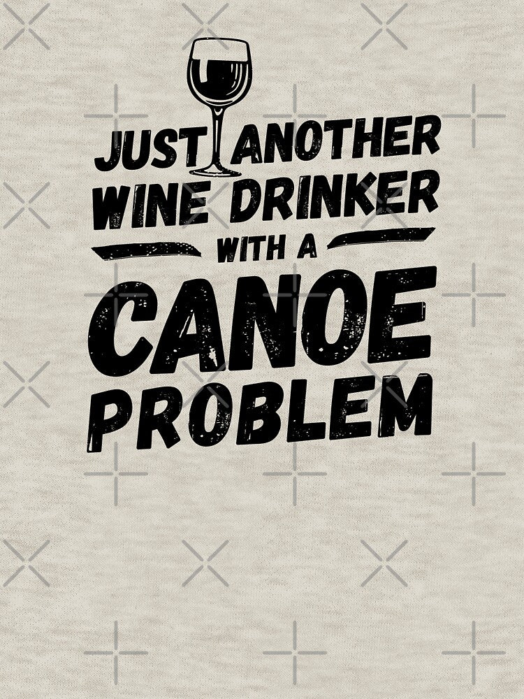 Just another wine drinker with a canoe problem, wine drinker, canoe by rattob