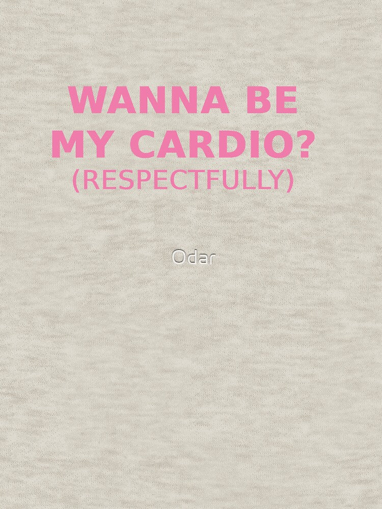 Wanna Be My Cardio? Respectfully by Odar