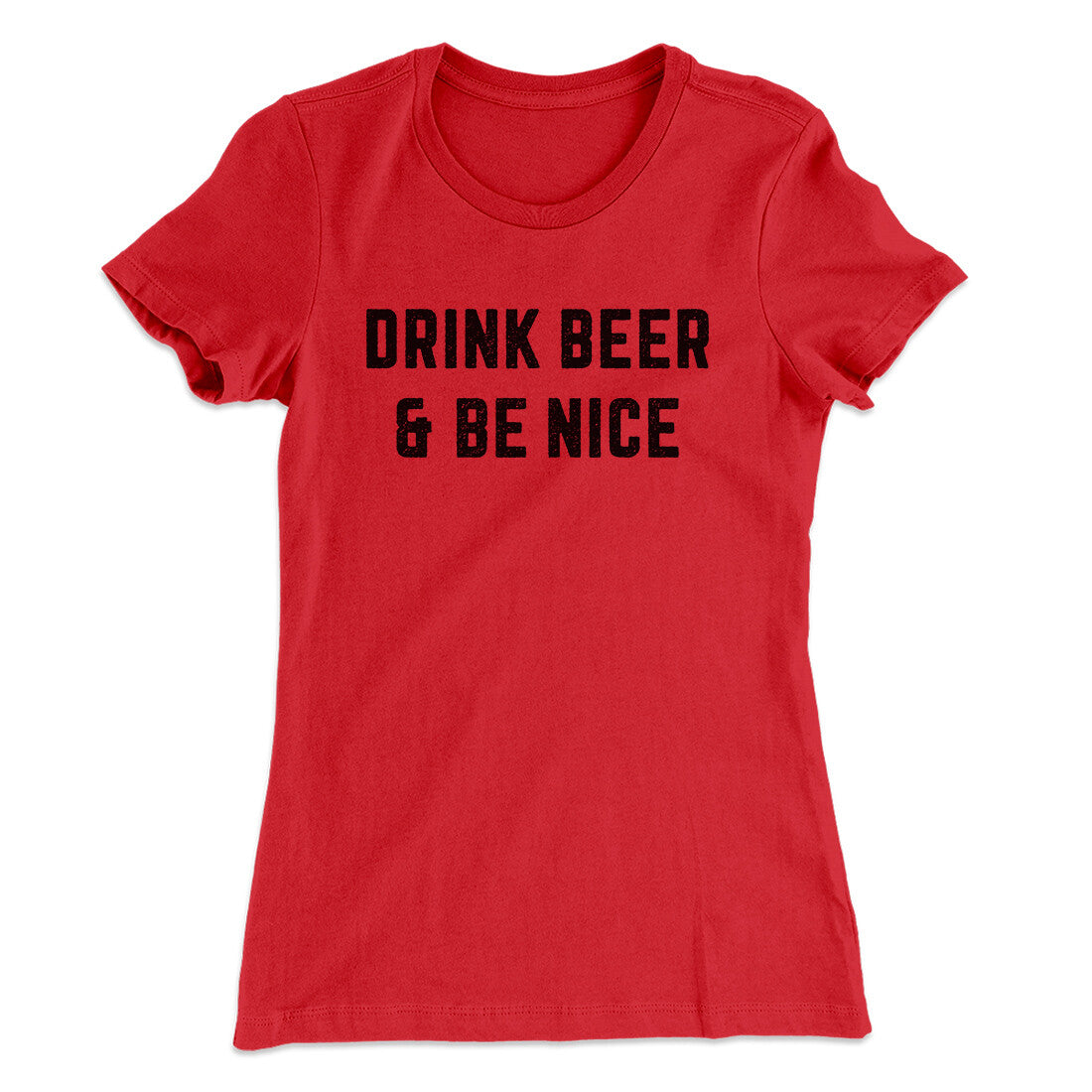 Drink Beer And Be Nice Women's T-Shirt