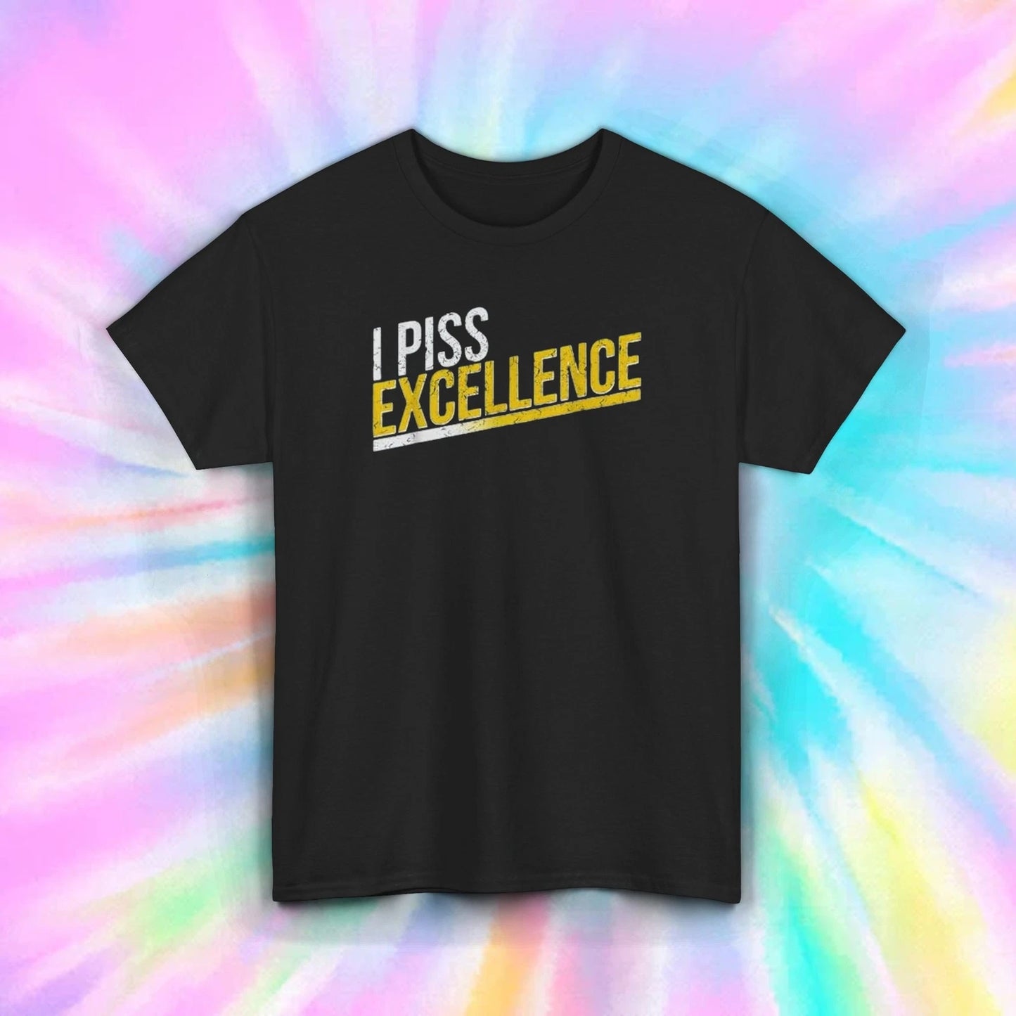 I Piss Excellence T-Shirt S-5XL Bold Motivational Humor Funny Confidence Graphic