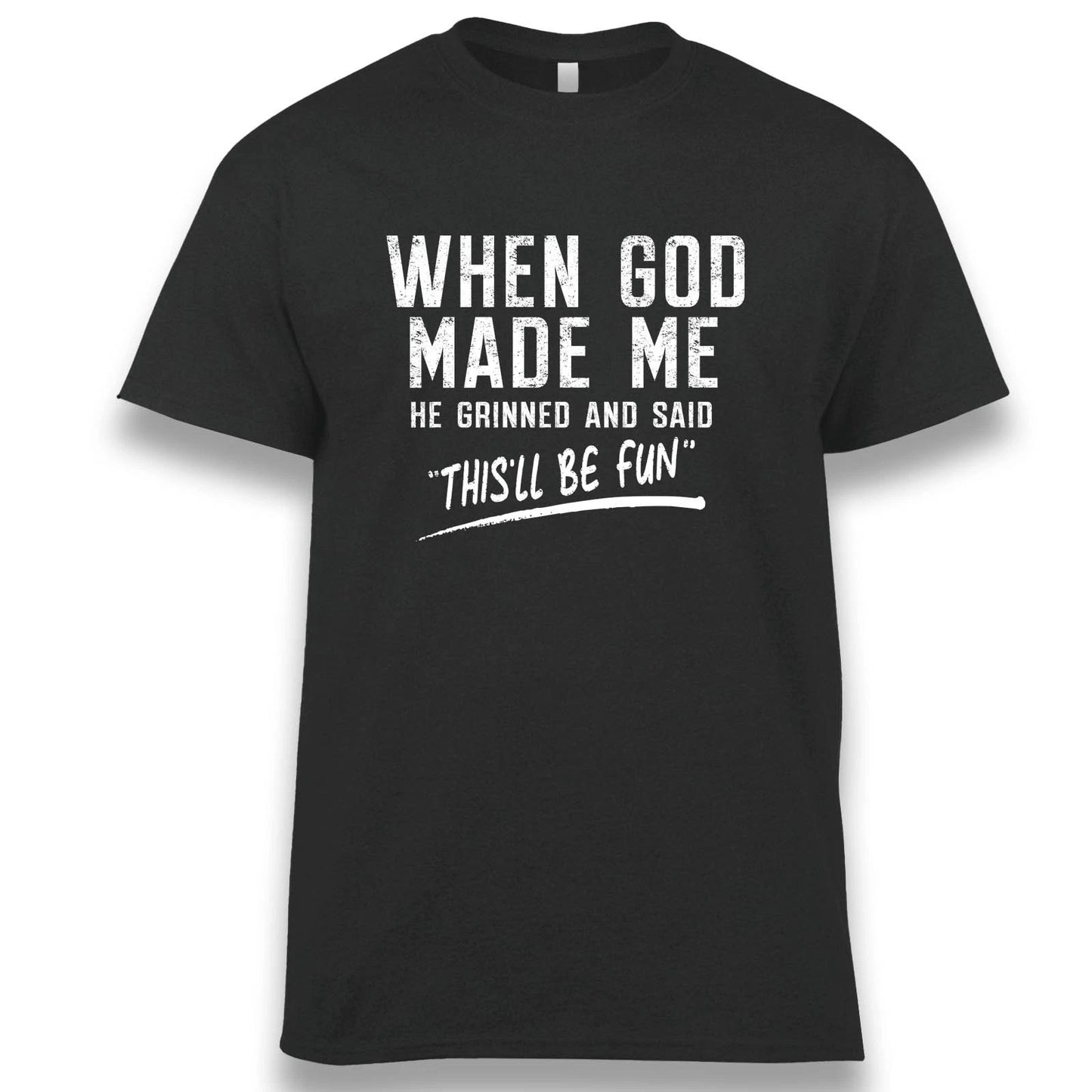 When God Made Me He Grinned and Said This'll be fun Sarcastic Saying T-Shirt