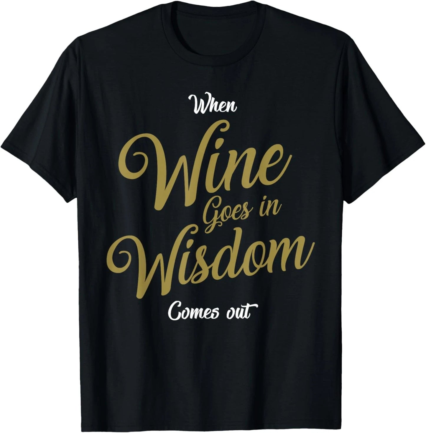 Funny Wine Wisdom Joke Saying Gift for Wine Lovers T-Shirt