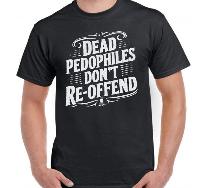 Pedophiles Don’t Reoffend Funny T shirt tee Pedo