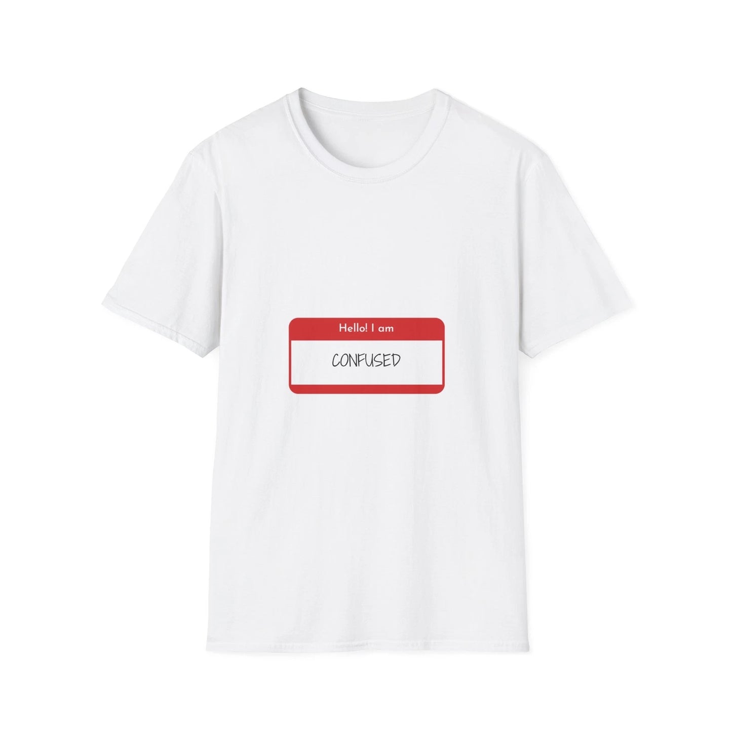 Hello! I am Confused T-Shirt, Funny T-Shirt for Men and Women