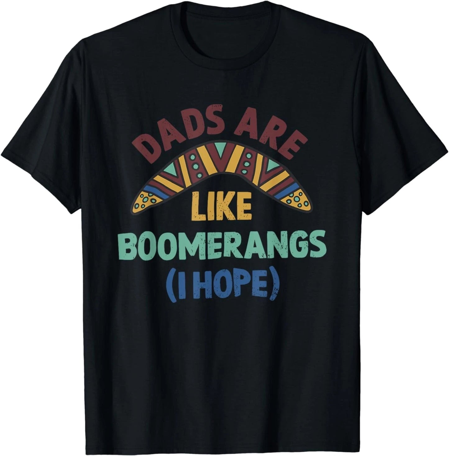 Dads Are Like Boomerangs Funny Gag Gift T-Shirt Gift Unisex T-Shirt