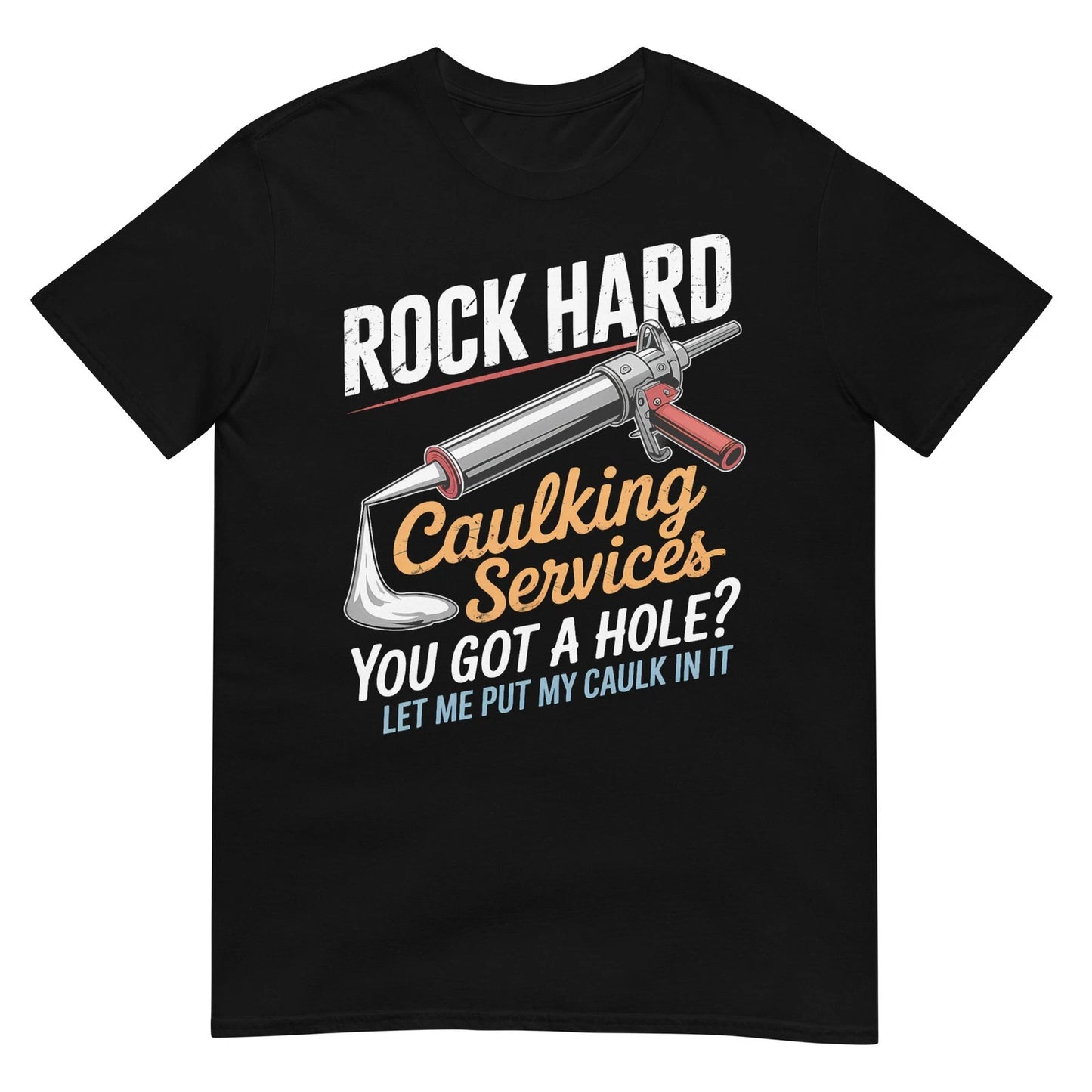 Rock Hard Caulking Service Funny Adult Humor T-Shirt