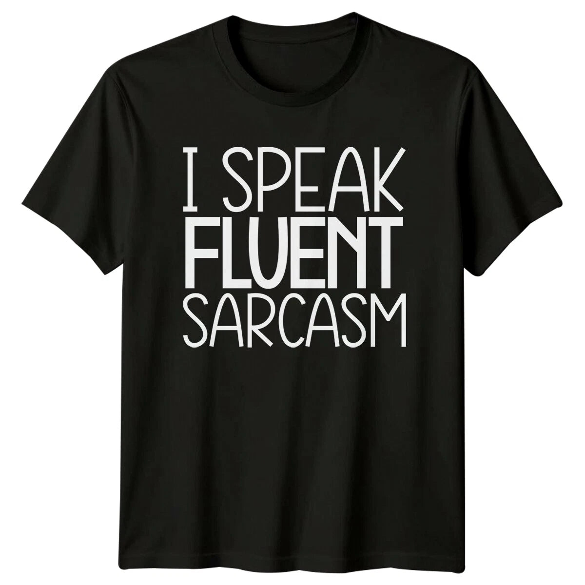 I Speak Fluent Sarcasm T-Shirt Funny Sarcastic Statement Tee
