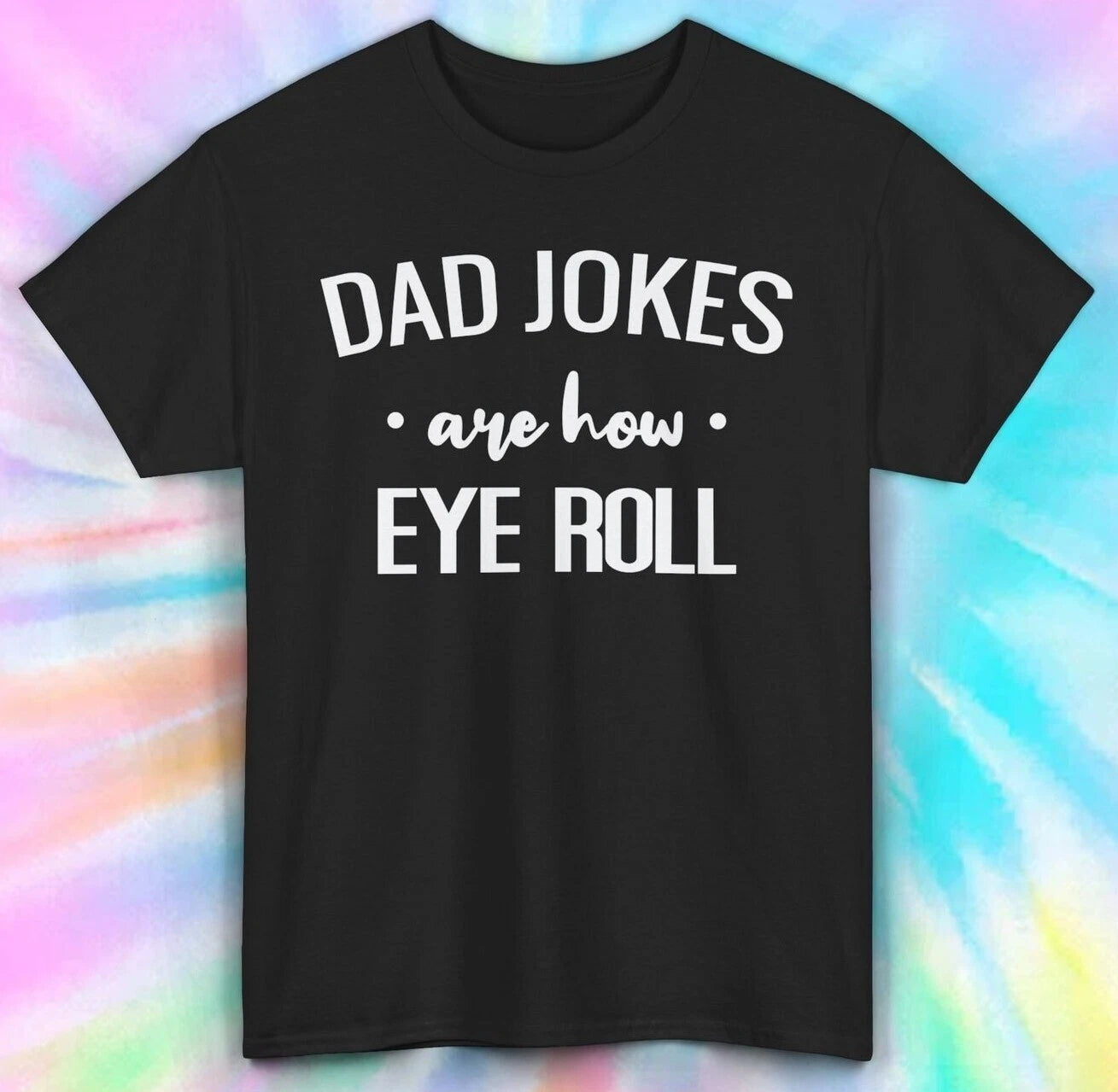 Dad Jokes Are How Eye Roll T-Shirt | Funny Dad Humor Tee | Father's Day S-5XL