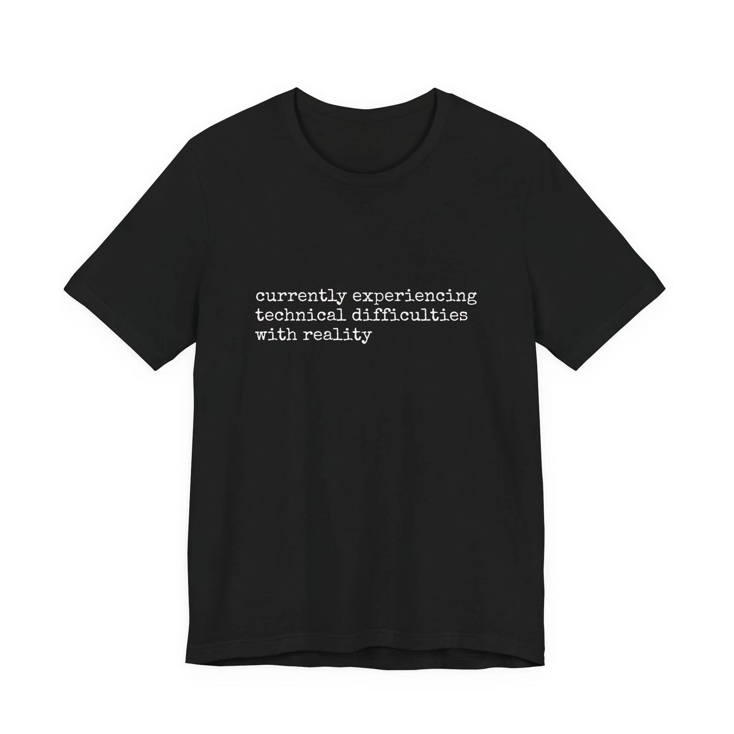currently experiencing technical difficulties with reality Tee