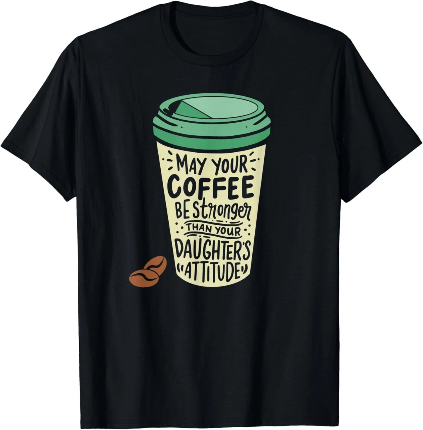 May Your Coffee Be Stronger Than Your Daughter's Attitude Gift Unisex T-Shirt