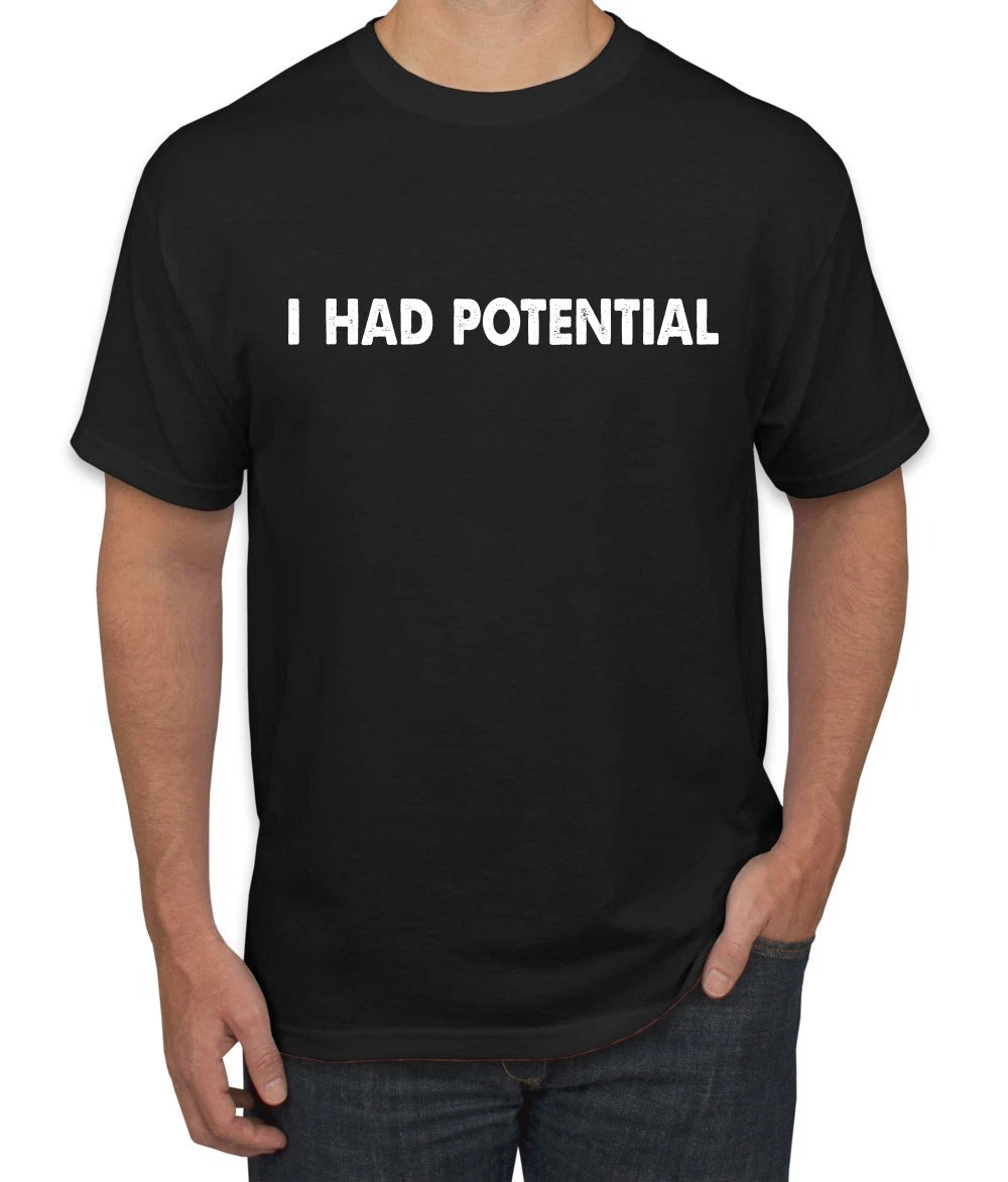 I Had Potential, Funny Sarcastic Humor Self Deprecating Joke Meme Men's T-Shirt