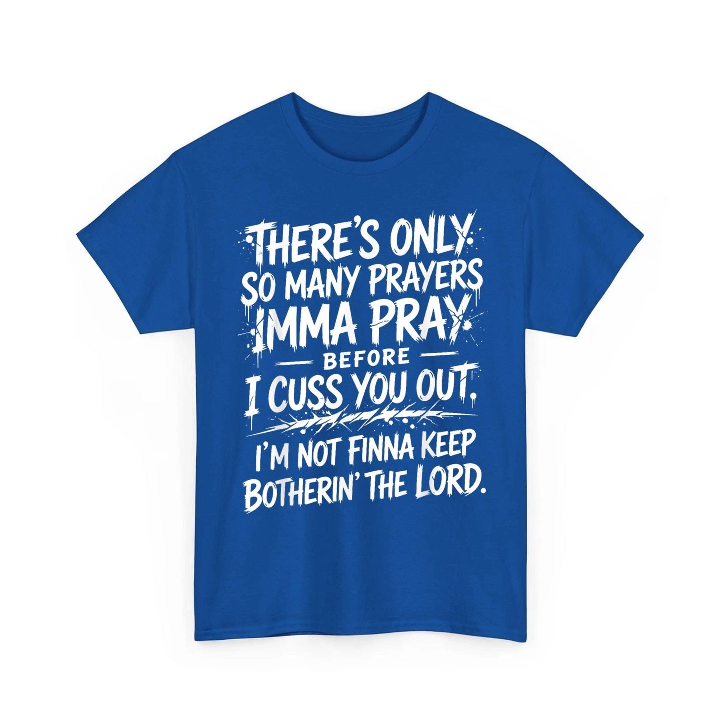 There's Only So Many Prayers Imma Pray Before Funny Saying Unisex T-Shirt