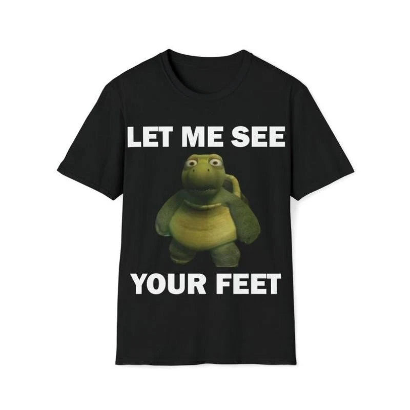 Funny Meme Shirt, Let Me See Your Feet Tee, Gift Unisex T-Shirt Casual
