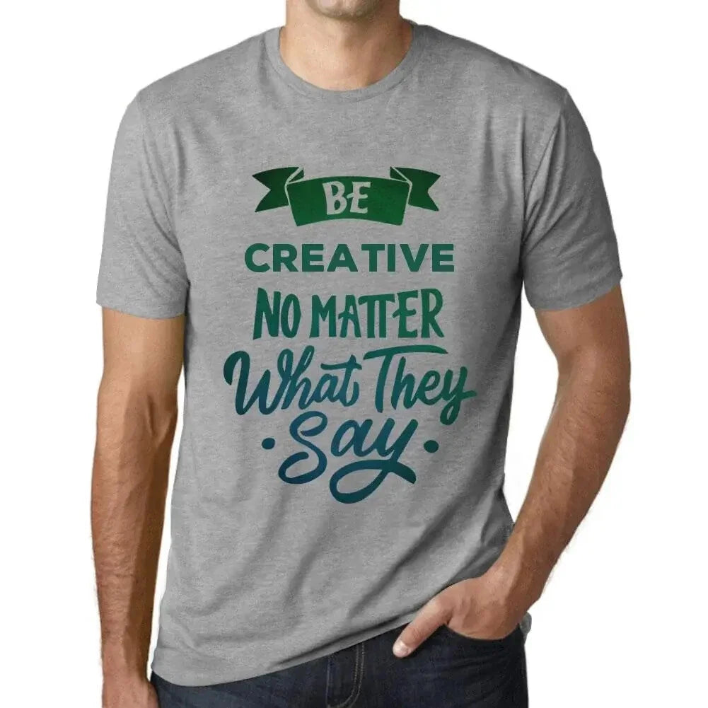Men's Graphic T-Shirt Be Creative No Matter No Matter