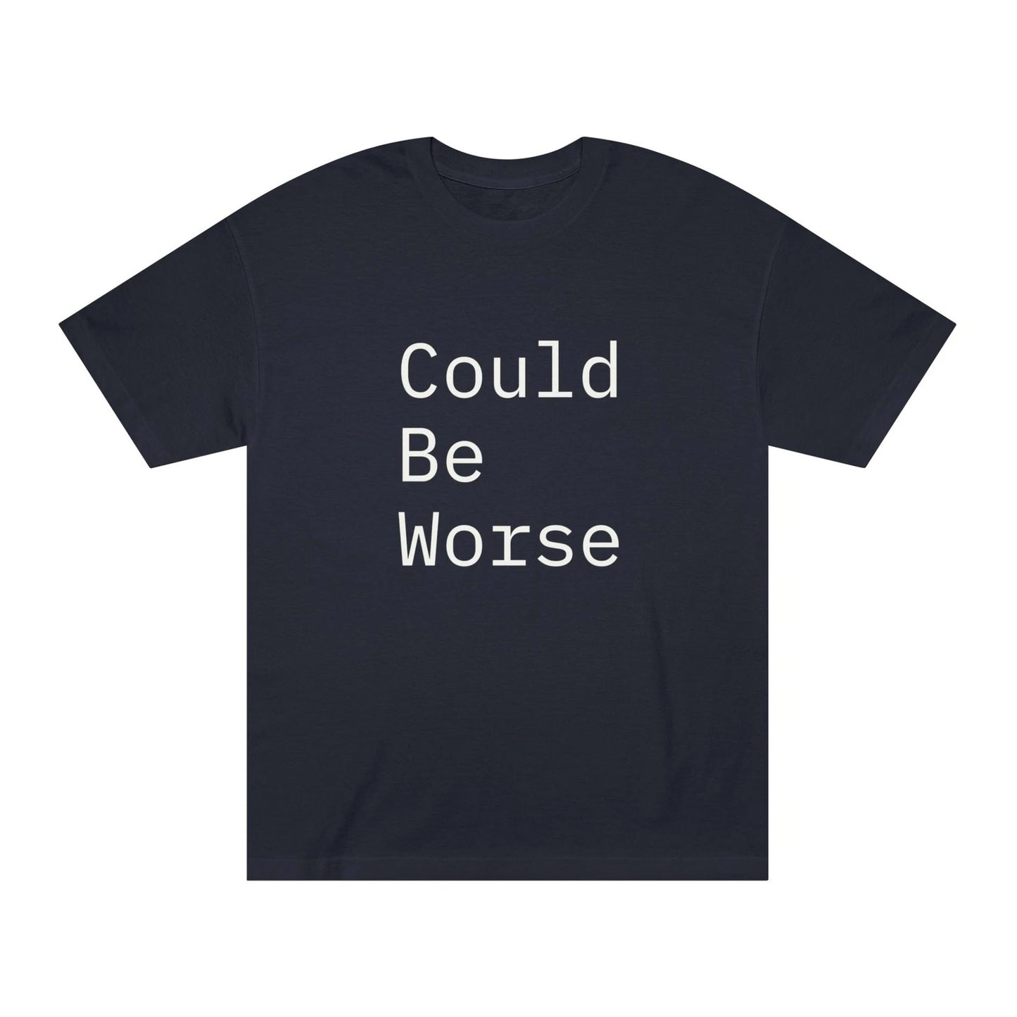 Could Be Worse- Unisex Classic Tee