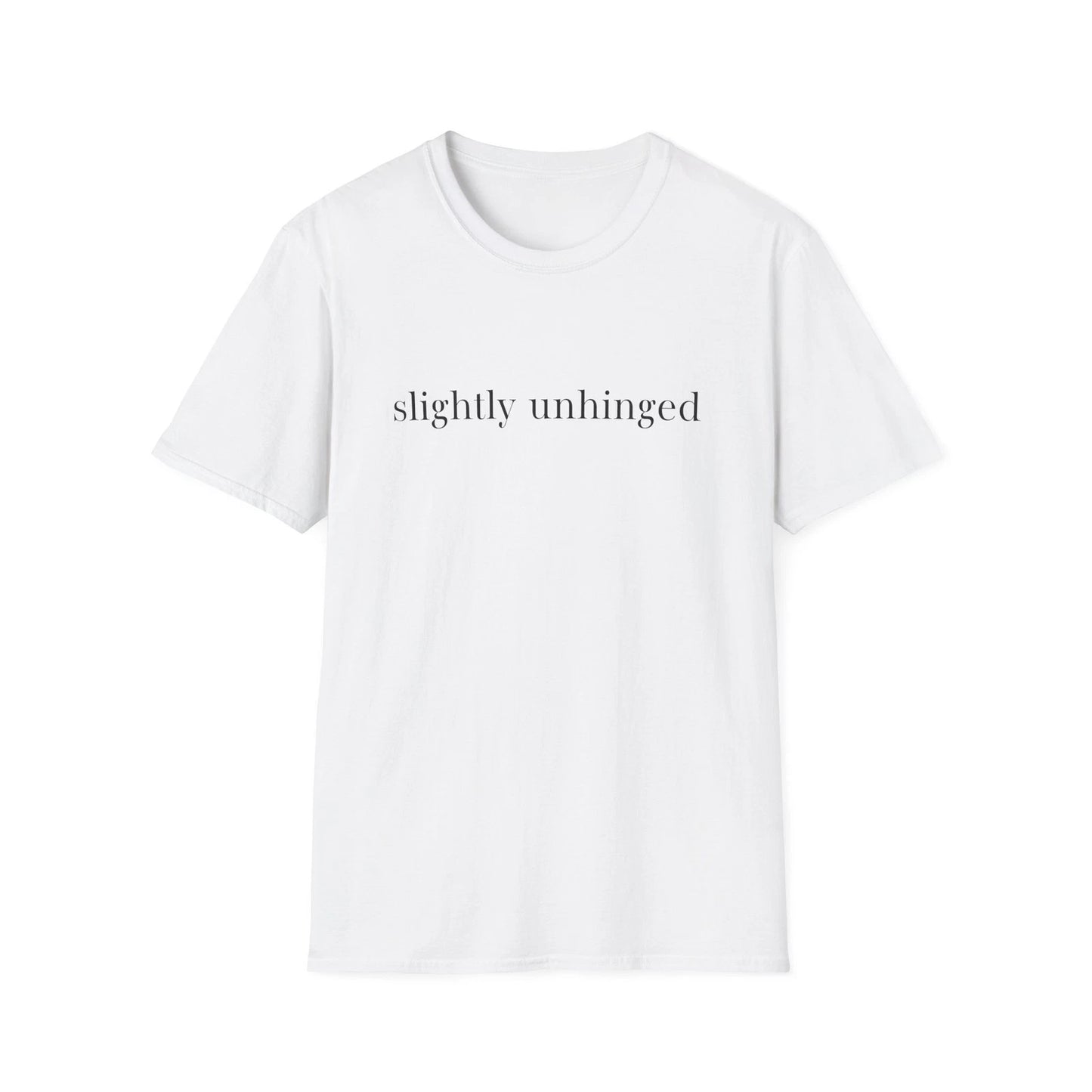slightly unhinged T-Shirt | minimalist text tee