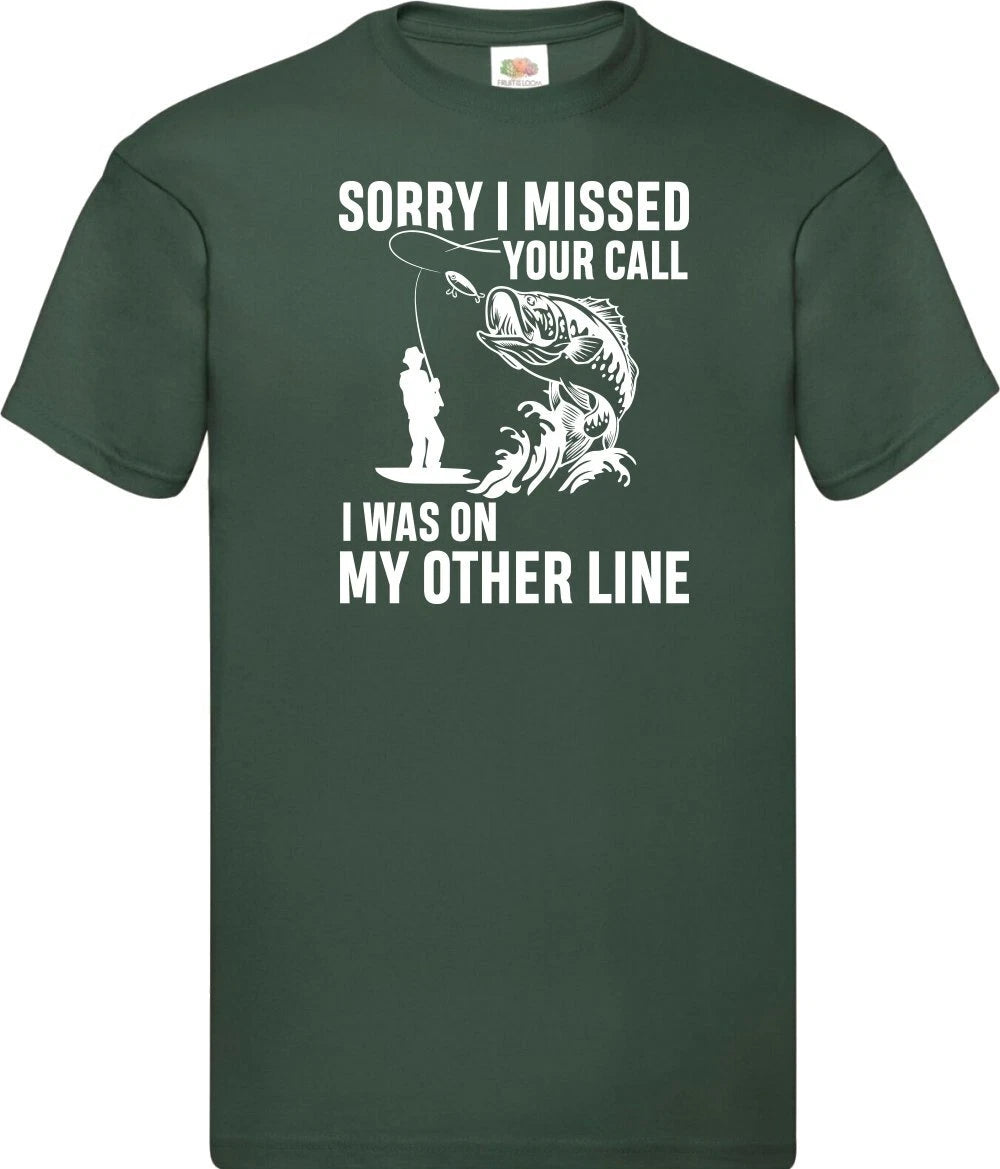 Sorry I Missed Your Call I Was On The Novelty T Shirt Various Colours & Sizes