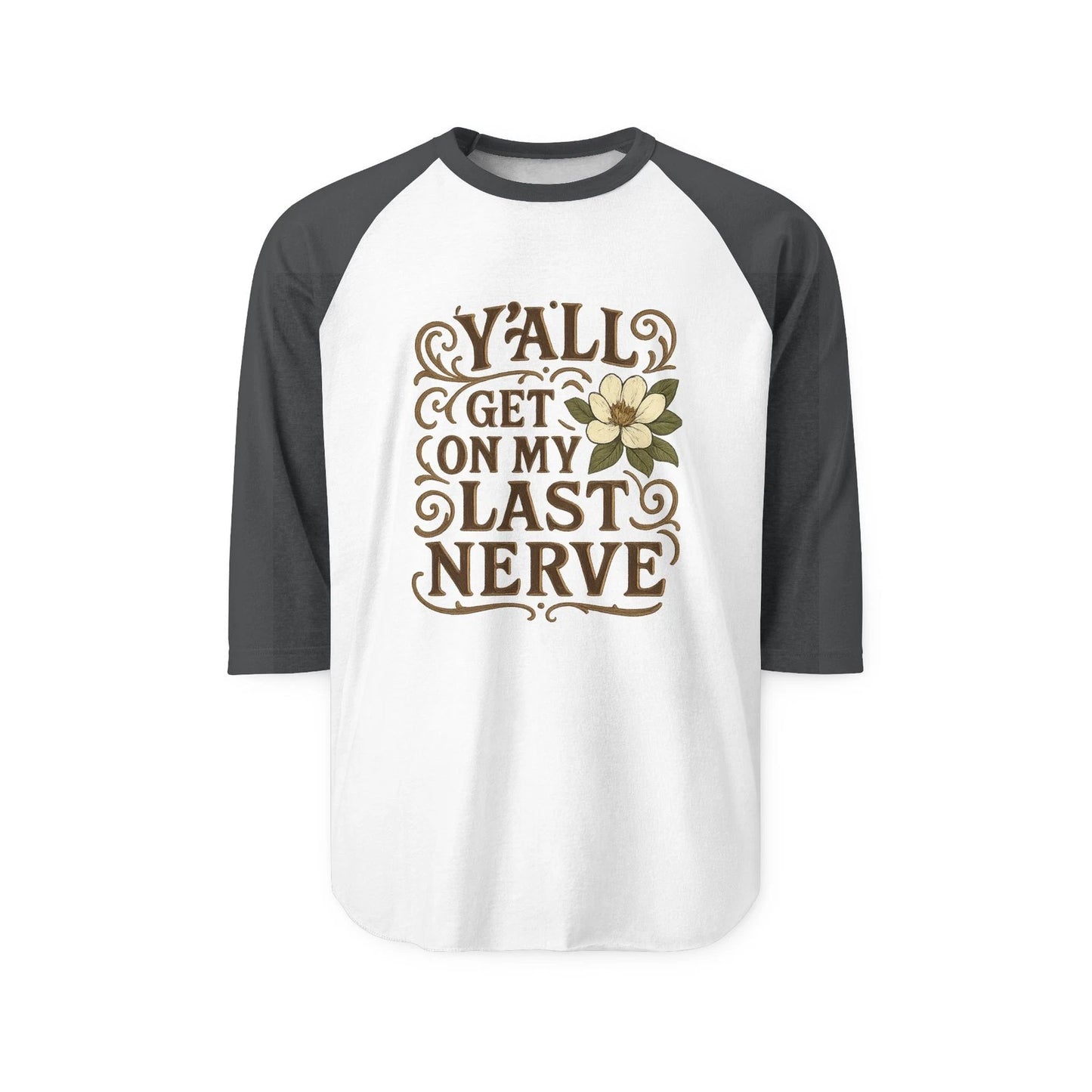 Southern "Y'all Get on My Last Nerve" Sarcastic Magnolia Raglan Tee