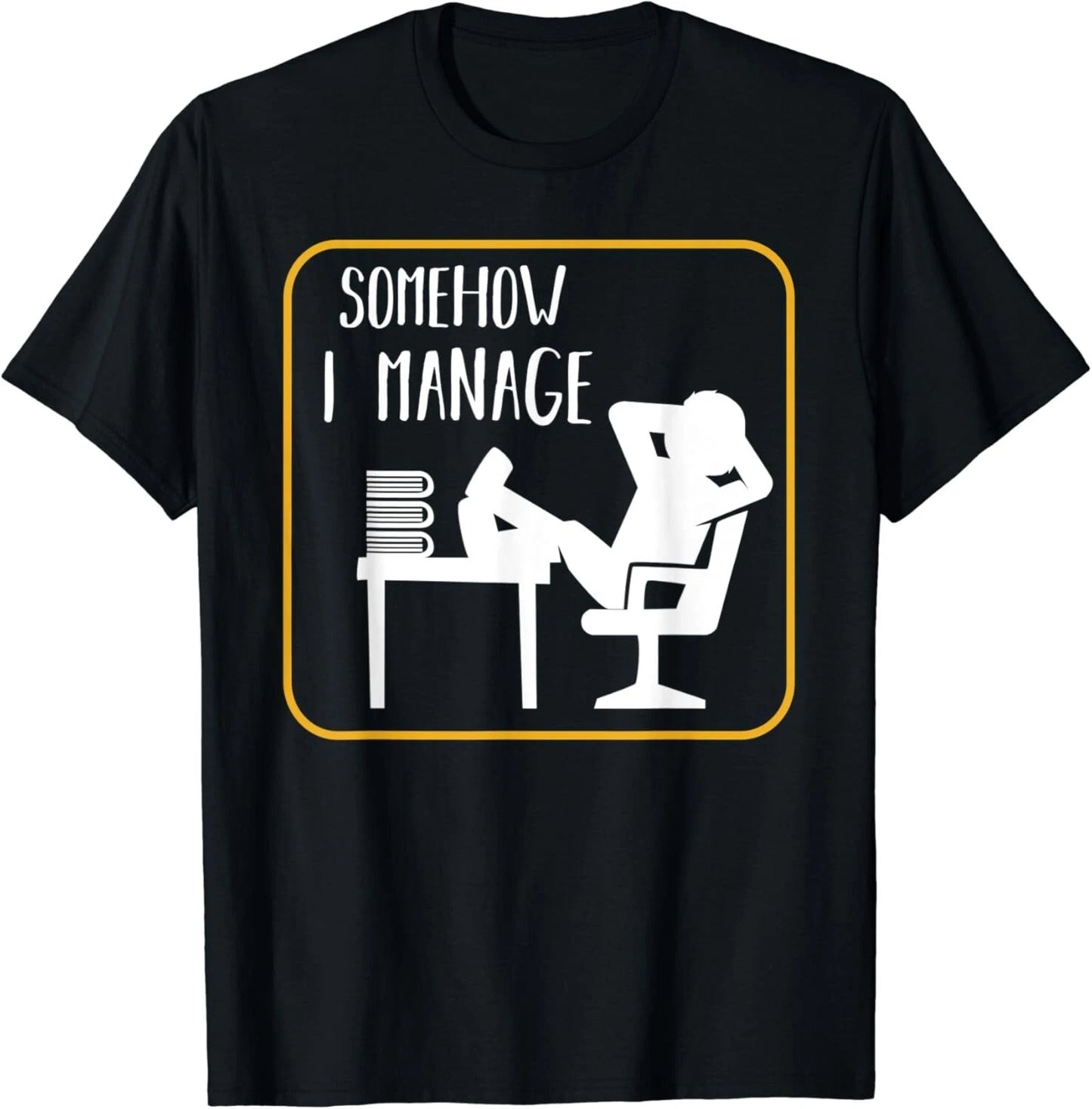 Somehow I Manage Funny Humor Sarcastic Quotes Gift Unisex T-Shirt