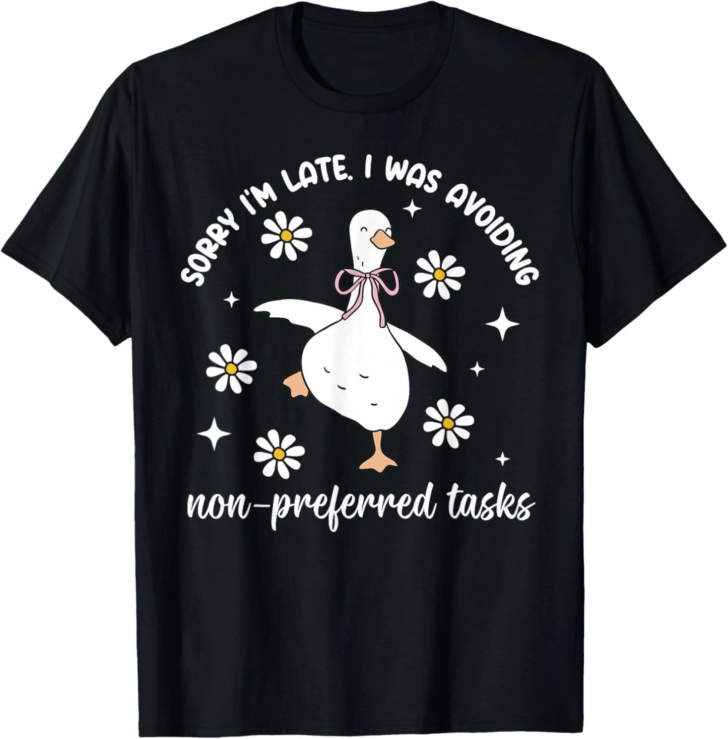Sorry Im Late I was Avoiding Non-Preferred Tasks Silly Goose T-Shirt