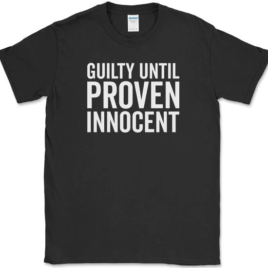 Guilty Until Proven Innocent T-Shirt Funny Trouble Maker Humor Joke Tee