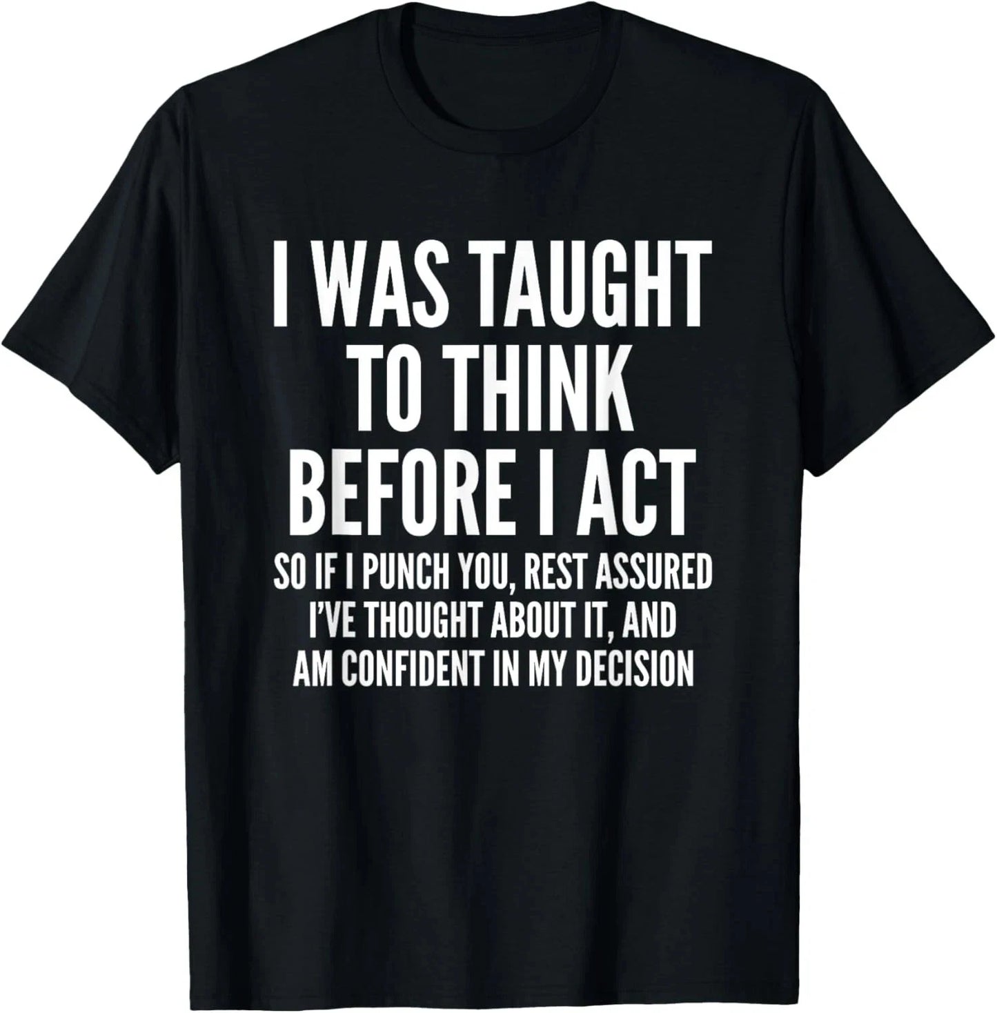 I Was Taught To Think Before I Act Funny Sarcastic Gift T-Shirt 2XL