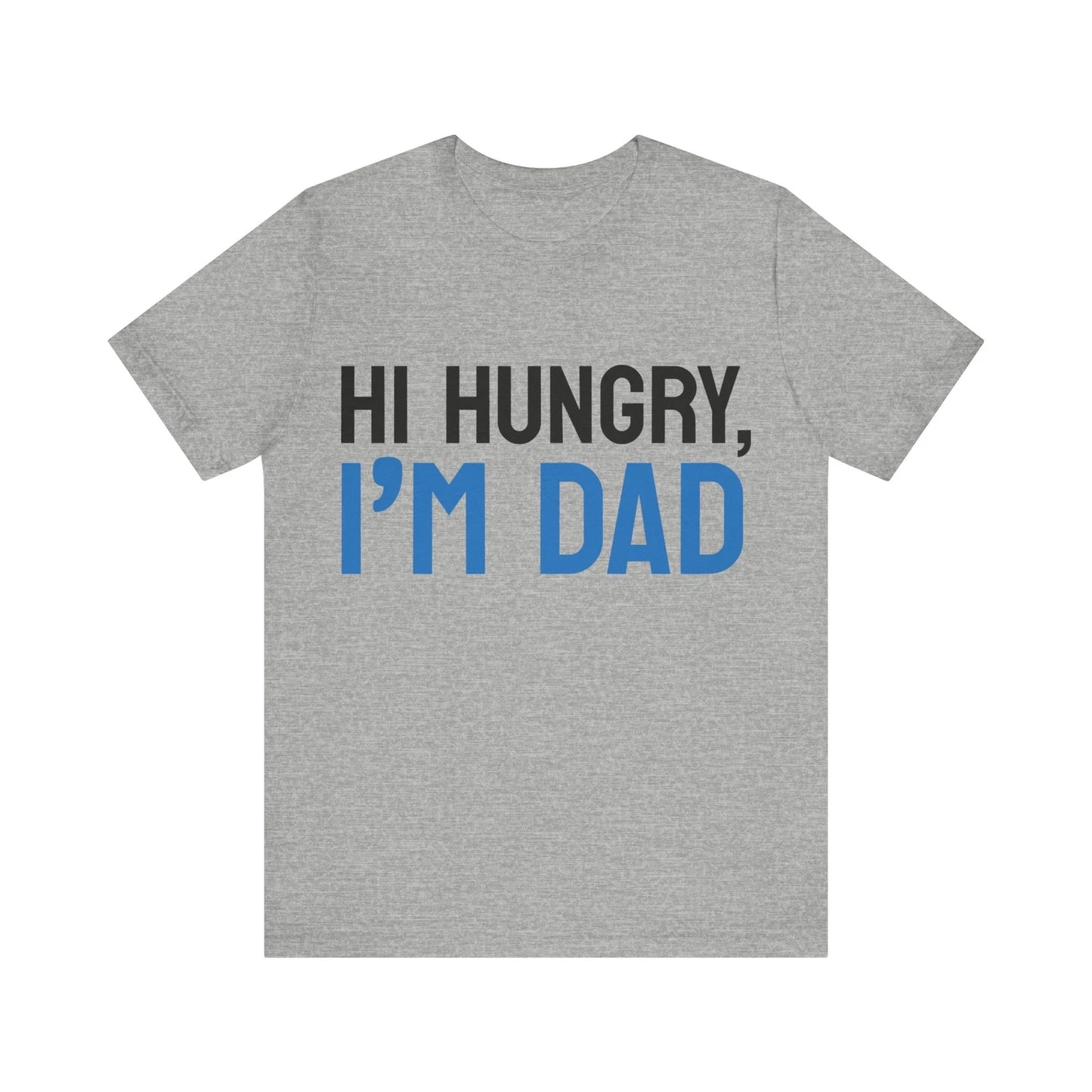 Hi, Hungry I'm Dad. Dad joke T shirt.