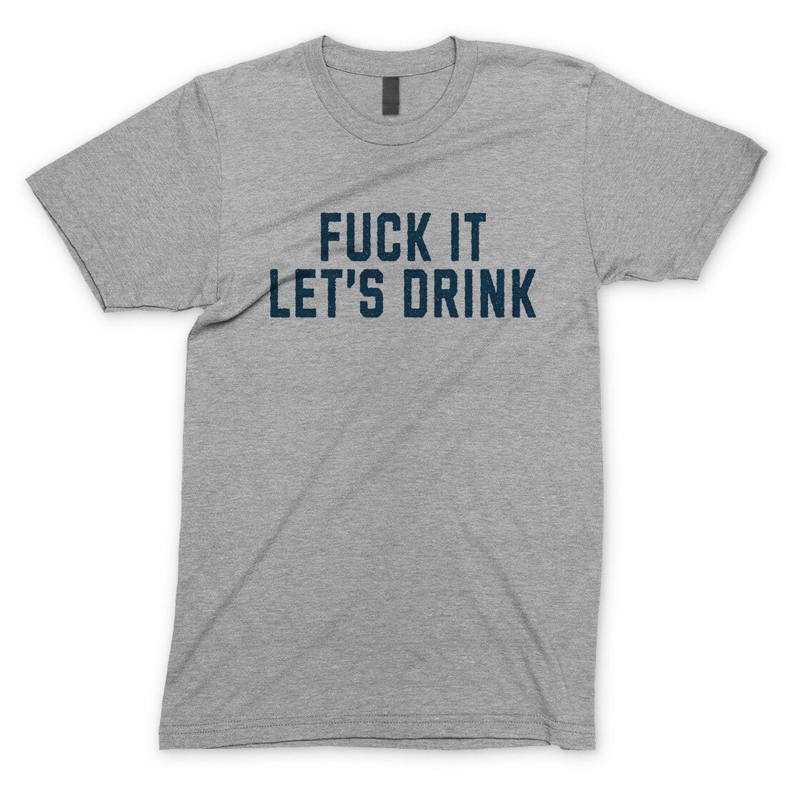 Fuck It Lets Drink T-Shirt