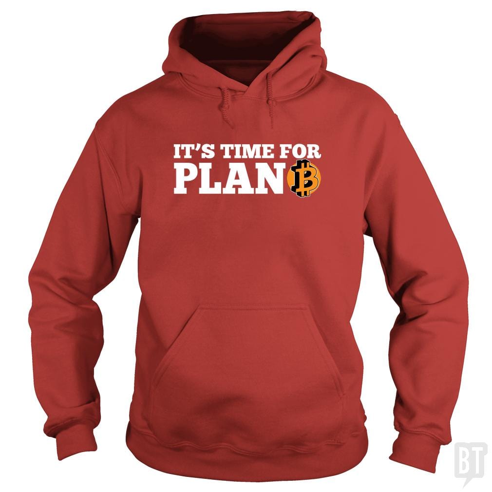 It's Time For Plan B Hoodie