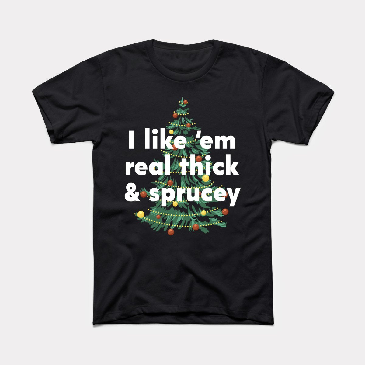 Thick And Sprucey Adult Unisex Tee