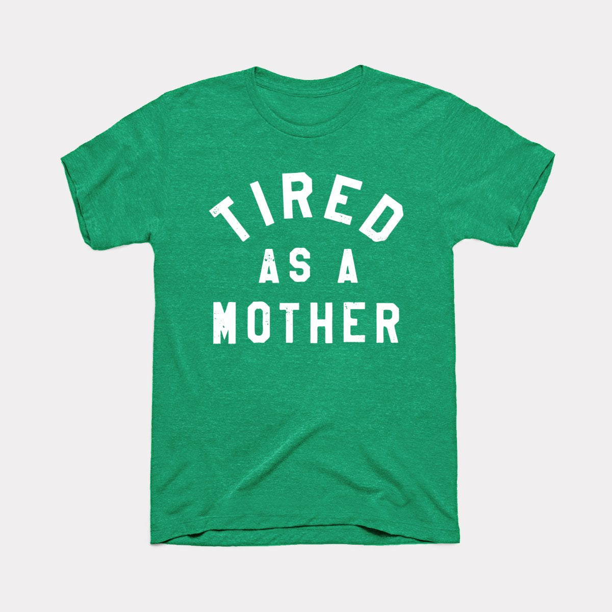 Tired As A Mother Adult Unisex Tee