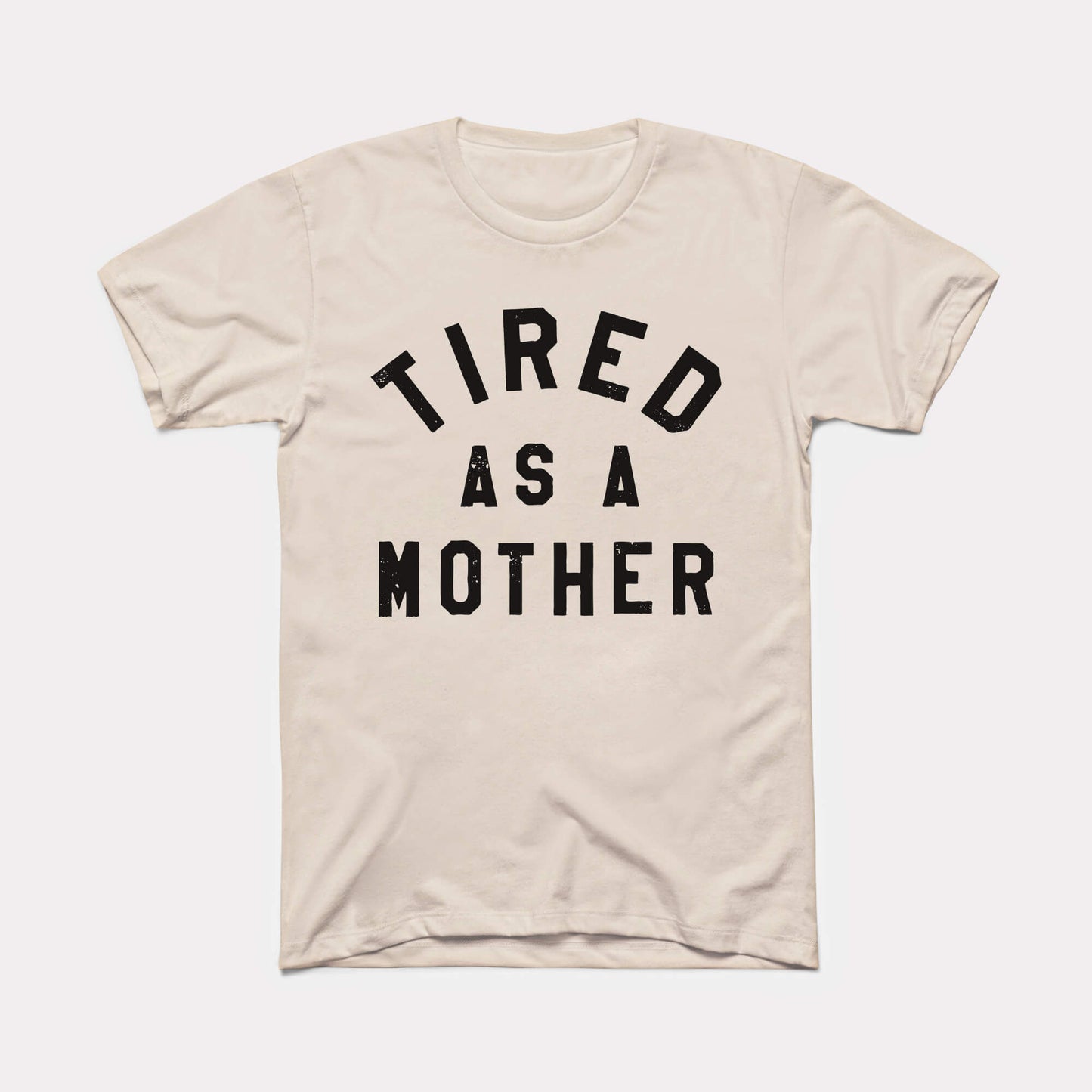 Tired As A Mother Adult Unisex Tee