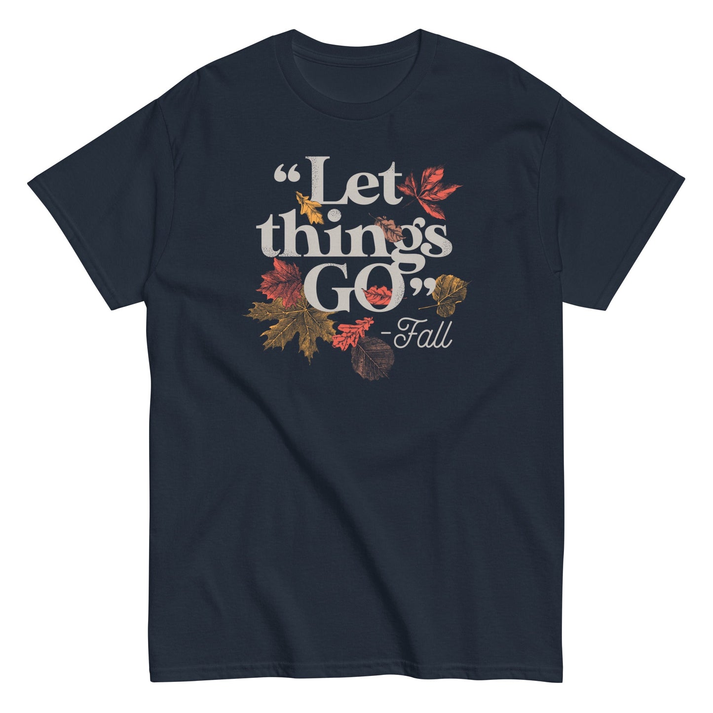 "Let Things Go" -Fall Men's Classic Tee