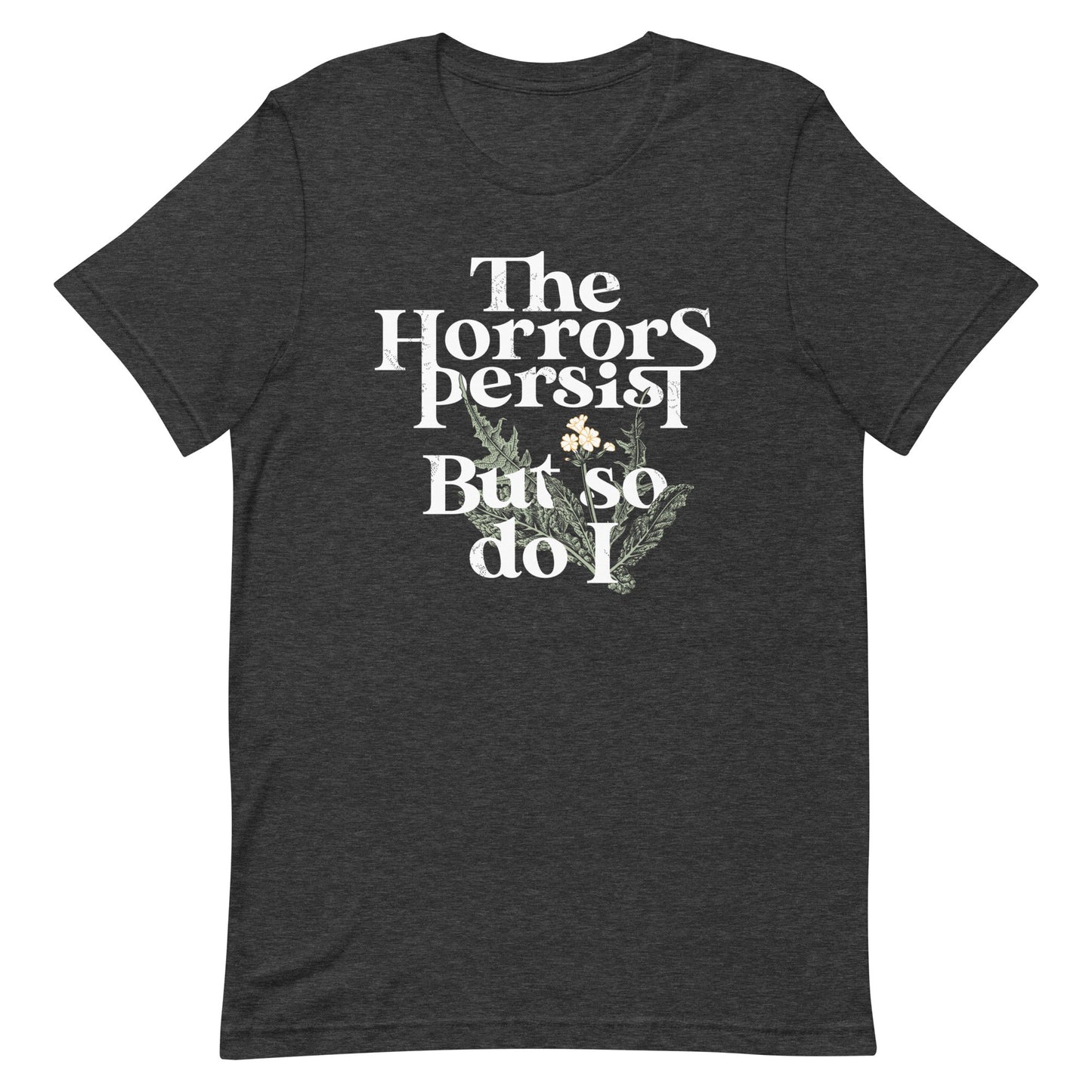 The Horrors Persist But So Do I Men's Signature Tee